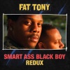 Fat Tony - Smart Ass Black Boy (Redux|Explicit)