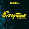 Bazil - Everytime Reggae