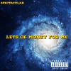 Spectacular《LOTS OF MONEY FOR ME (Explicit)》[MP3/LRC]