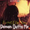 RixhRell、OPM Jimmy - Demon Outta Me (feat. Opm Jimmy)(Explicit)