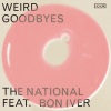 The National、Bon Iver - Weird Goodbyes