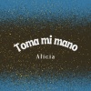Alicia - Toma Mi Mano