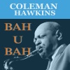 Coleman Hawkins - Bah - U - Bah