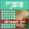 Prana Jane - Dream On