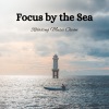Essential Nature Sounds、Ocean Sounds Collection、Music for Focus Vibes - Oceanic Focus Cantata by the Sea