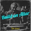 Joe Hunt《Build an Altar》[MP3/LRC]