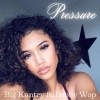 Big Kuntry、Bobby Wop《Pressure (feat. Bobby Wop)》[MP3/LRC]