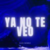 alex gomez - ya no te veo
