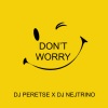 DJ Peretse、DJ Nejtrino - Don't Worry