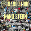 Fernando Lobo、Nano Stern - Diferentemente iguales