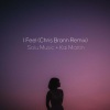 Solu Music、Kai Martin、Chris Brann、Howie Caspe、Daniel Nathanson《I Feel (Chris Brann Remix)》[MP3/LRC]