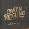 Owen Riegling《Whatever It Is》[MP3/LRC]