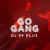 Dj 99 Plus - Go Gang (Explicit)