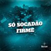 DJ BM PROD、Mc Toy、Loba Chastin - SÓ SOCADÃO FIRME (Explicit)
