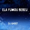 Dj Ghost - Ela Fumou Bebeu (Explicit)
