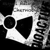 Miguel Malaga - Chernobyl