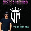 Victor Medina - Ya no eres mia