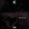 BigMac - Love or Lust (Explicit)