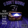 SLOE、GANK、Dirty Redd Dogg - U Don't Wanna (Explicit)
