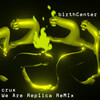 birthCenter、We Are Replica - crux (We Are Replica ReMix)