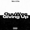 Lil Uno - OuuWee (Giving Up)(Explicit)