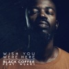 Msaki、Black Coffee《Wish You Were Here》[MP3/LRC]