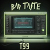 Bad Taste - T99 (Radio Edit)