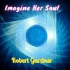 Robert Gardner - Imagine Her Soul