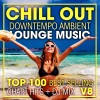 Doctor Spook、Psydub、Goa Doc《Chill out Downtempo Ambient Lounge Music Top 100 Best Selling Chart Hits V8 (2 Hr DJ Mix)》[MP3/LRC]