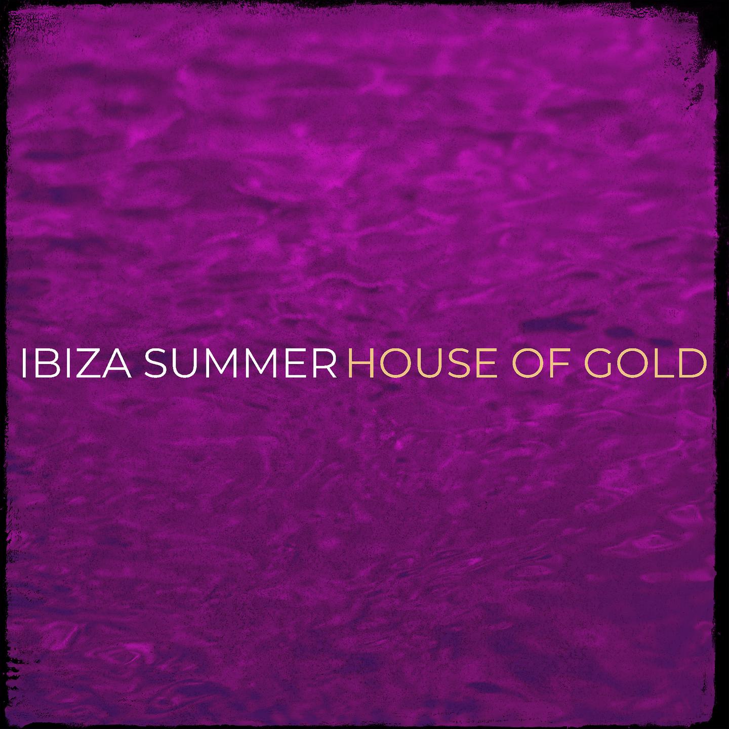 House Of Gold - Ibiza Summer