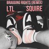 Ltl、squire - Bragging Rights (feat. SQUIRE)(Remix)