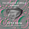 Lil KX Kxng - I’m all alone 3 (Short Edition)(Explicit)