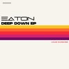Eaton - deep down