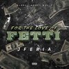 J Feria - For The Love Of Fetti (Explicit)