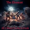 the element、The Regiment Horns - All I Want To Do Is Funk (feat. The Regiment Horns)