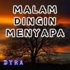 Dyra - Malam Dingin Menyapa