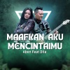Aben、Dila - Maafkan Aku Mencintaimu