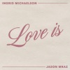 Ingrid Michaelson、Jason Mraz - Love Is