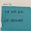Héctor Rey - Ya No Es Lo Mismo