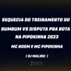 MC Boom、DJ Malibù、MC Pipokinha - Sequecia do Treinamento do Bumbum Vs Disputa pra Bota na Pipokinha 2023 (Explicit)