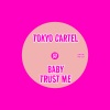 Tokyo Cartel - Baby Trust Me