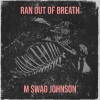 M Swag Johnson - Ran out of Breath (Explicit)