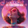 Pedro Diaz、Kehinde、Filipe Gonçalves - B. G. Y. F (És Tudo Para Mim)