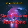 claude king - Since You've Been Gone