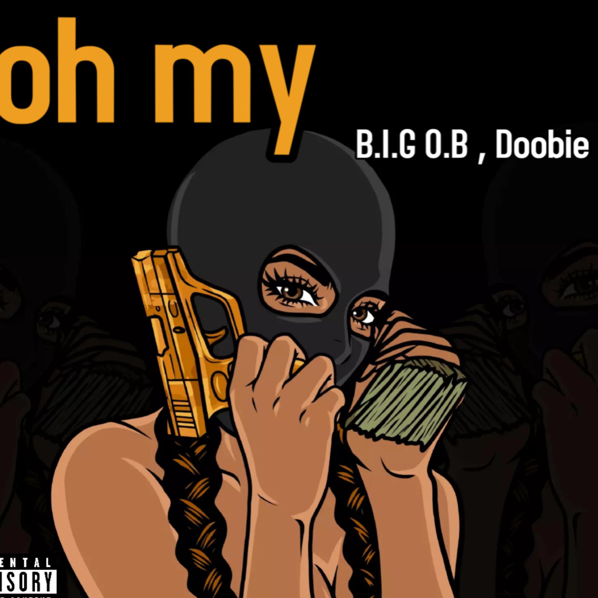 B.I.G O.B、Doobie - Oh my (feat. doobie) (Explicit)