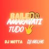 DJ NELHE、DJ MOTTA - BAILE DO AMARAVATI - TUDO 3, TA NORMAL (Explicit)