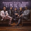 gaither vocal band - Let Me Be There