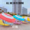 a1 gq - All We Do Is Drink (Explicit)