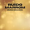 Ruído branco、Sonido de lluvia、Ruido Blanco - Ruído Marrom