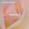 A Dreaming Machine《Rose Hush》[MP3/LRC]